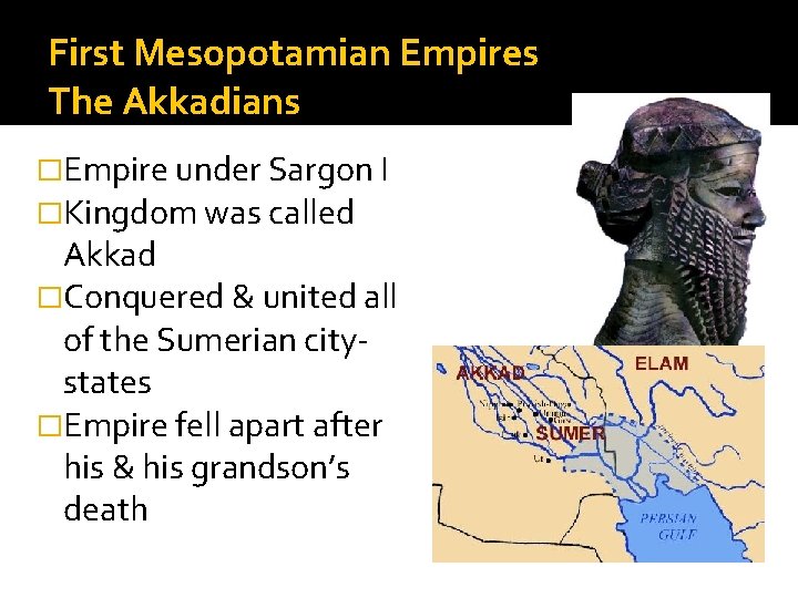 First Mesopotamian Empires The Akkadians �Empire under Sargon I �Kingdom was called Akkad �Conquered