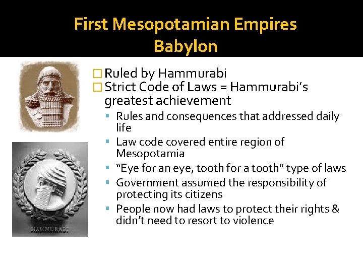 First Mesopotamian Empires Babylon � Ruled by Hammurabi � Strict Code of Laws =