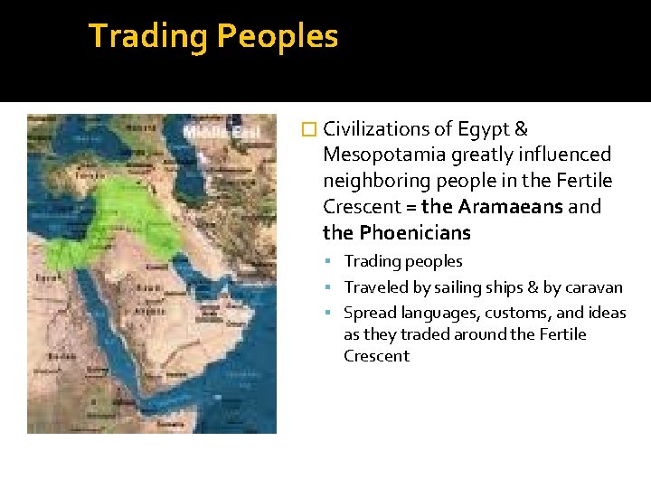 Trading Peoples � Civilizations of Egypt & Mesopotamia greatly influenced neighboring people in the