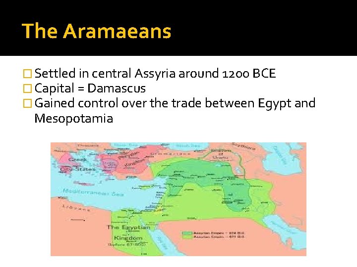 The Aramaeans � Settled in central Assyria around 1200 BCE � Capital = Damascus