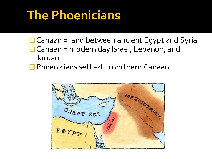 The Phoenicians � Canaan = land between ancient Egypt and Syria � Canaan =