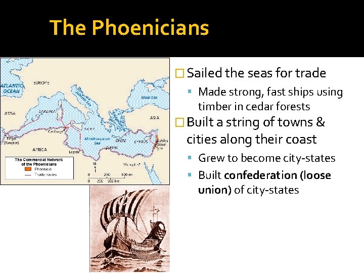 The Phoenicians � Sailed the seas for trade Made strong, fast ships using timber