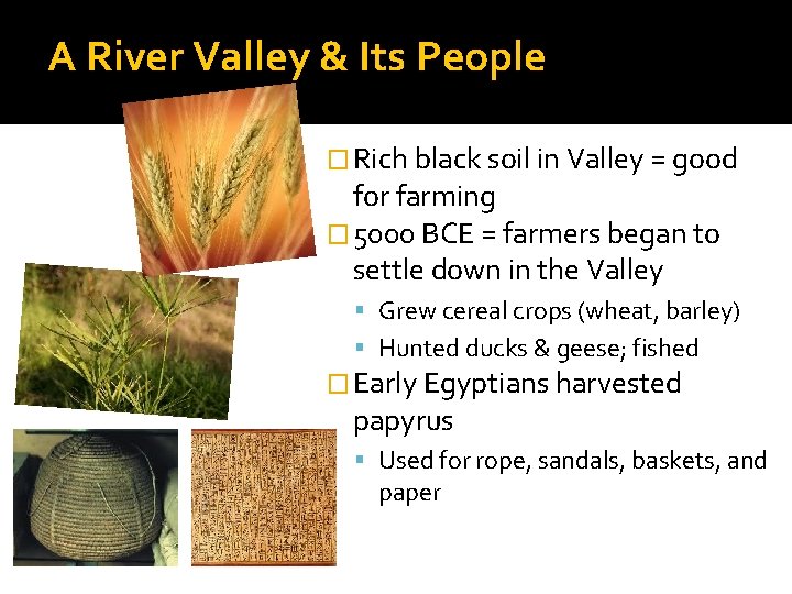 A River Valley & Its People � Rich black soil in Valley = good