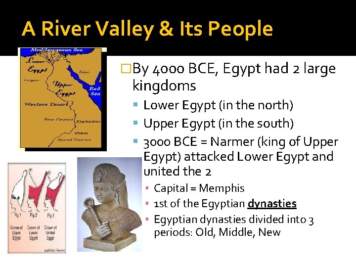 A River Valley & Its People �By 4000 BCE, Egypt had 2 large kingdoms