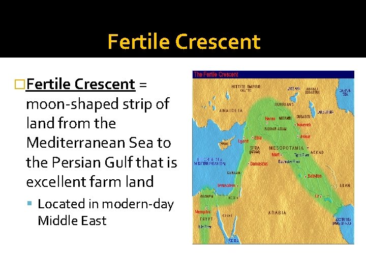 Fertile Crescent �Fertile Crescent = moon-shaped strip of land from the Mediterranean Sea to