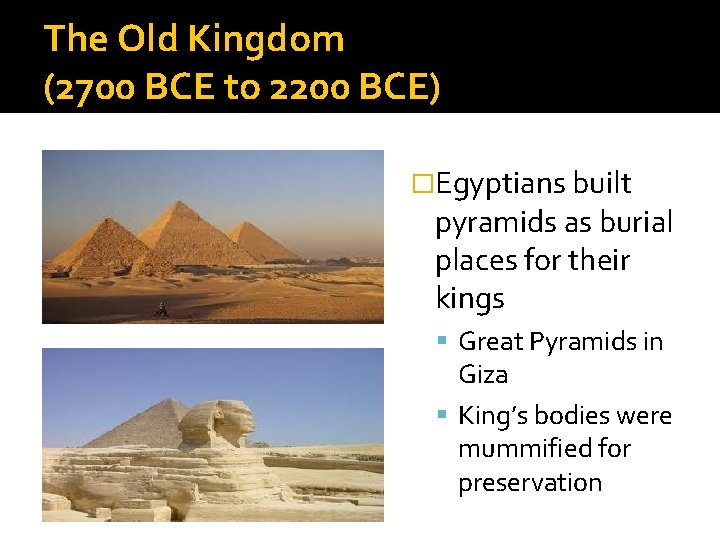 The Old Kingdom (2700 BCE to 2200 BCE) �Egyptians built pyramids as burial places