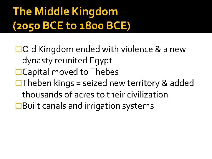 The Middle Kingdom (2050 BCE to 1800 BCE) �Old Kingdom ended with violence &