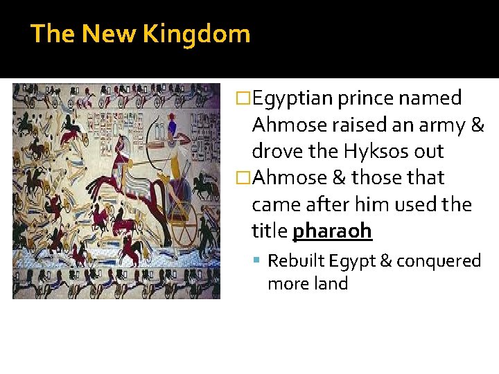 The New Kingdom �Egyptian prince named Ahmose raised an army & drove the Hyksos