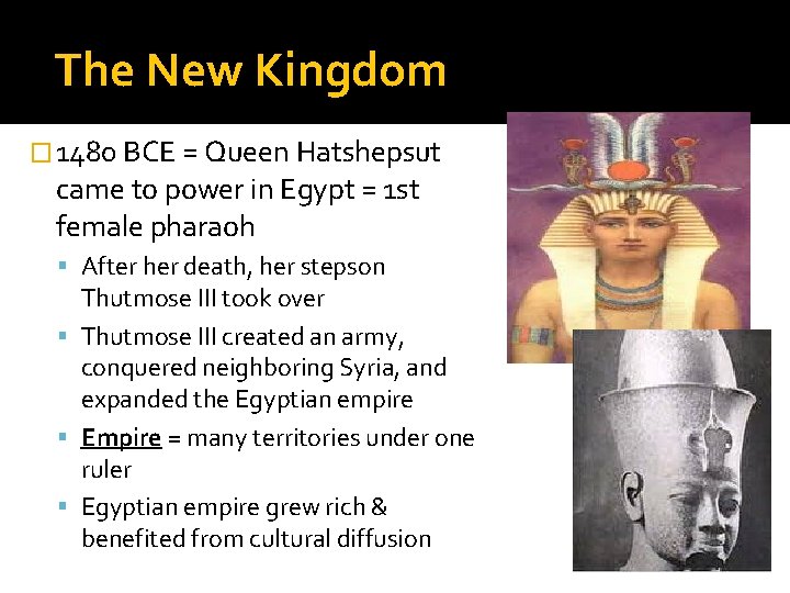 The New Kingdom � 1480 BCE = Queen Hatshepsut came to power in Egypt