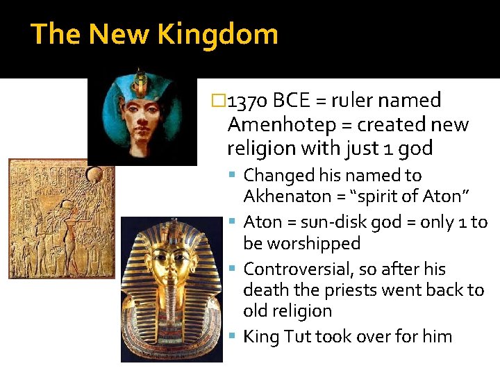 The New Kingdom � 1370 BCE = ruler named Amenhotep = created new religion