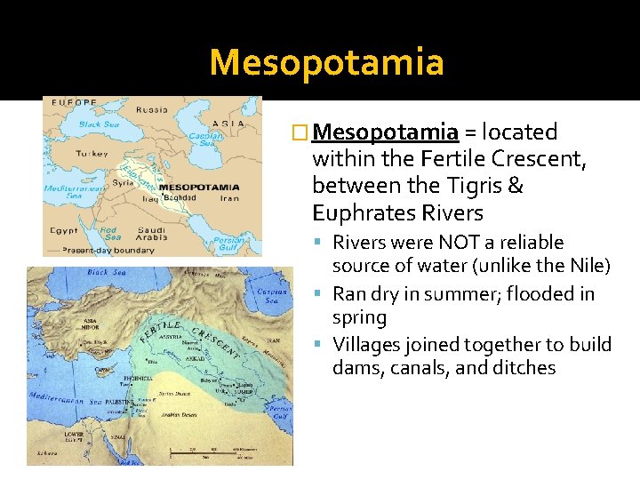 Mesopotamia � Mesopotamia = located within the Fertile Crescent, between the Tigris & Euphrates