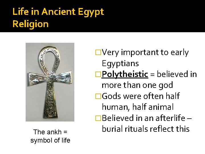 Life in Ancient Egypt Religion �Very important to early The ankh = symbol of