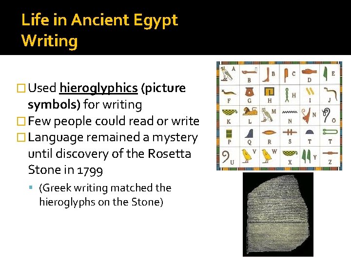 Life in Ancient Egypt Writing � Used hieroglyphics (picture symbols) for writing � Few