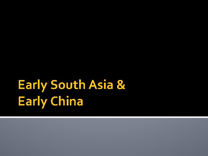 Early South Asia & Early China 