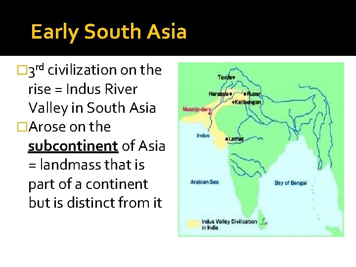 Early South Asia � 3 rd civilization on the rise = Indus River Valley