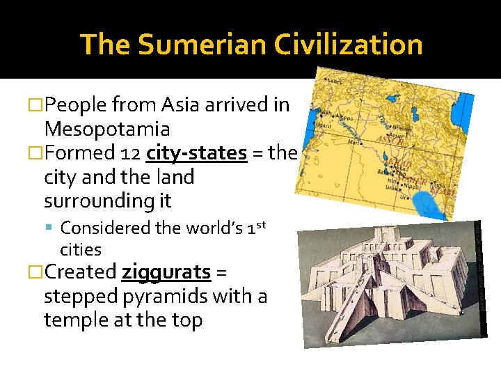 The Sumerian Civilization �People from Asia arrived in Mesopotamia �Formed 12 city-states = the