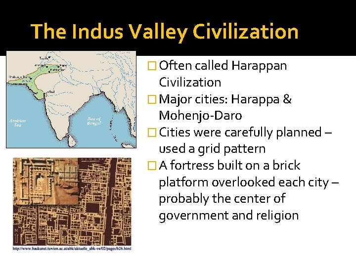 The Indus Valley Civilization � Often called Harappan Civilization � Major cities: Harappa &