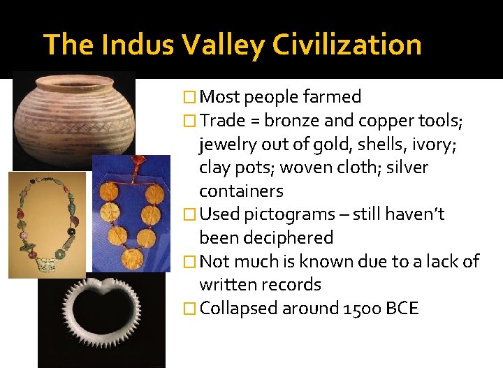 The Indus Valley Civilization � Most people farmed � Trade = bronze and copper