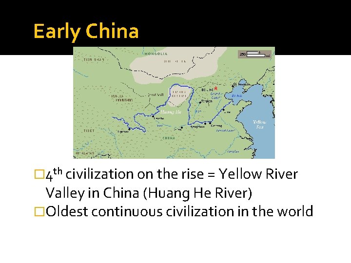 Early China � 4 th civilization on the rise = Yellow River Valley in
