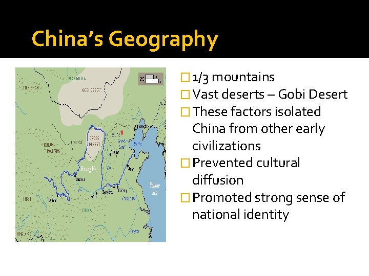 China’s Geography � 1/3 mountains � Vast deserts – Gobi Desert � These factors