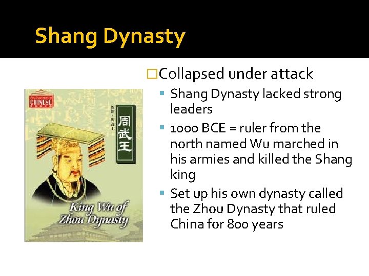 Shang Dynasty �Collapsed under attack Shang Dynasty lacked strong leaders 1000 BCE = ruler