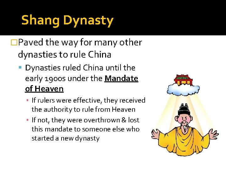 Shang Dynasty �Paved the way for many other dynasties to rule China Dynasties ruled