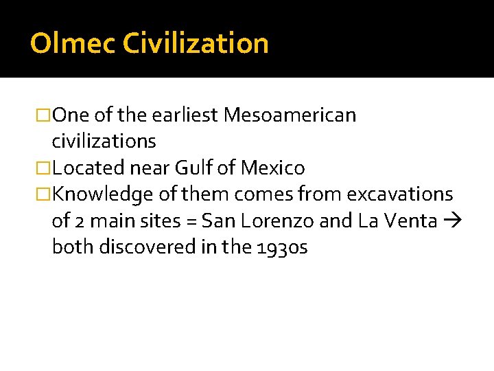 Olmec Civilization �One of the earliest Mesoamerican civilizations �Located near Gulf of Mexico �Knowledge