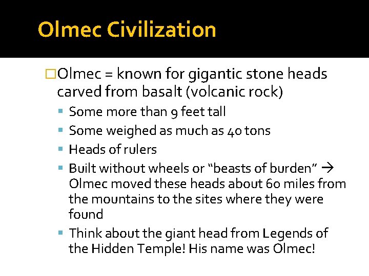 Olmec Civilization �Olmec = known for gigantic stone heads carved from basalt (volcanic rock)