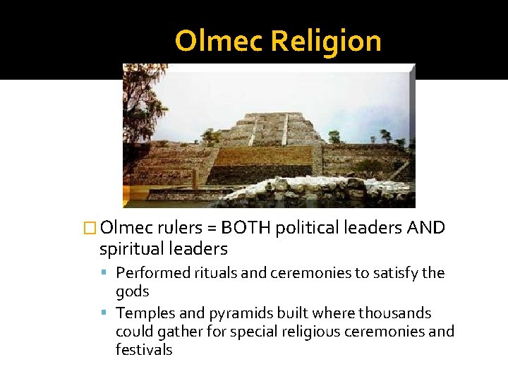 Olmec Religion � Olmec rulers = BOTH political leaders AND spiritual leaders Performed rituals