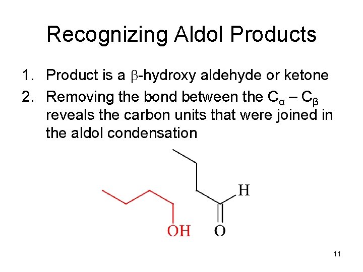 Recognizing Aldol Products 1. Product is a b-hydroxy aldehyde or ketone 2. Removing the