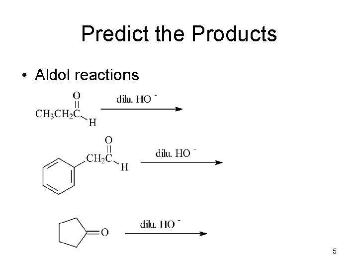 Predict the Products • Aldol reactions 5 