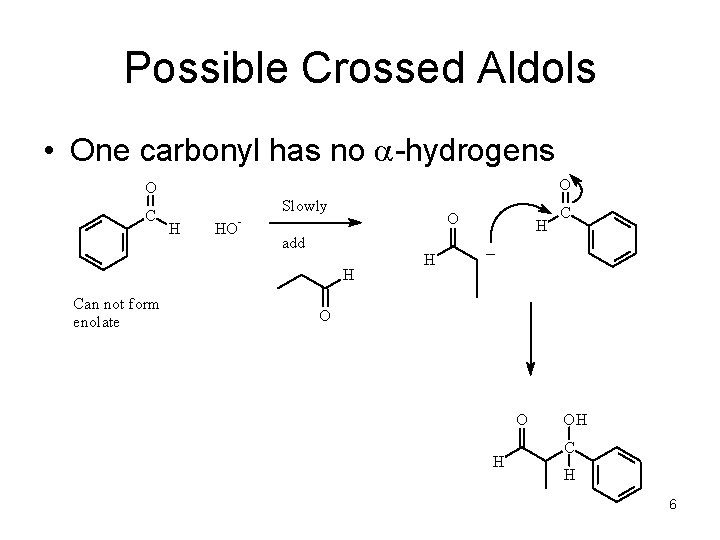 Possible Crossed Aldols • One carbonyl has no a-hydrogens O O HO add H