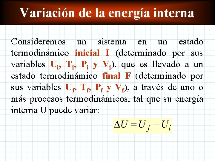 Variación de la energía interna Consideremos un sistema en un estado termodinámico inicial I Variación de la energía interna Consideremos un sistema en un estado termodinámico inicial I