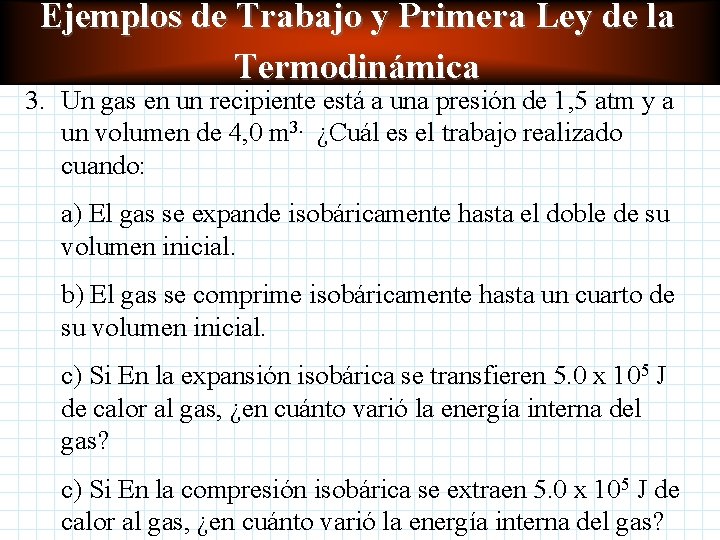 Ejemplos de Trabajo y Primera Ley de la Termodinámica 3. Un gas en un Ejemplos de Trabajo y Primera Ley de la Termodinámica 3. Un gas en un