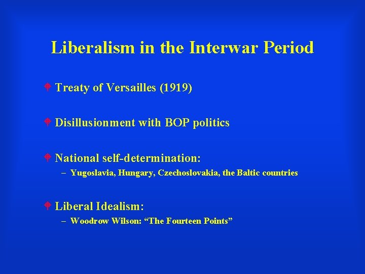 Liberalism in the Interwar Period Treaty of Versailles (1919) Disillusionment with BOP politics National