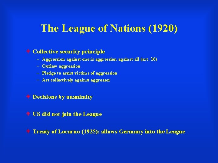 The League of Nations (1920) Collective security principle – – Aggression against one is