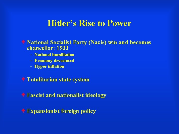 Hitler’s Rise to Power National Socialist Party (Nazis) win and becomes chancellor: 1933 –