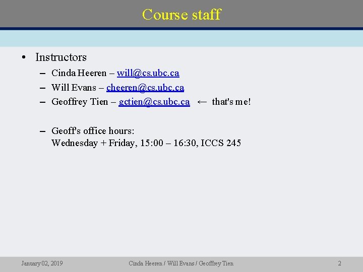 Course staff • Instructors – Cinda Heeren – will@cs. ubc. ca – Will Evans