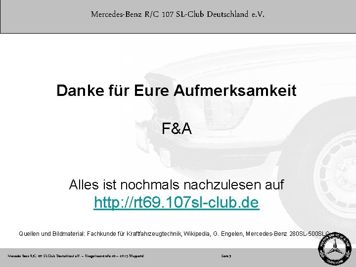 Mercedes-Benz R/C 107 SL-Club Deutschland e. V. Danke für Eure Aufmerksamkeit F&A Alles ist