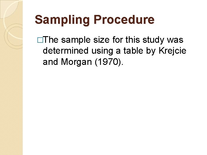 Sampling Procedure �The sample size for this study was determined using a table by