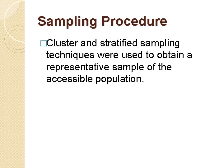 Sampling Procedure �Cluster and stratified sampling techniques were used to obtain a representative sample