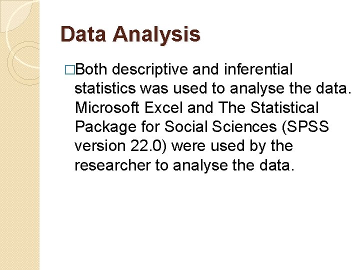 Data Analysis �Both descriptive and inferential statistics was used to analyse the data. Microsoft