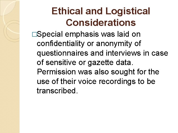 Ethical and Logistical Considerations �Special emphasis was laid on confidentiality or anonymity of questionnaires