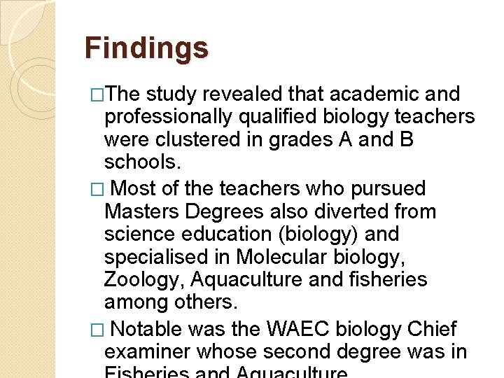 Findings �The study revealed that academic and professionally qualified biology teachers were clustered in