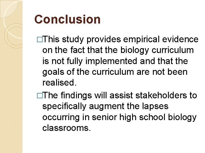 Conclusion �This study provides empirical evidence on the fact that the biology curriculum is