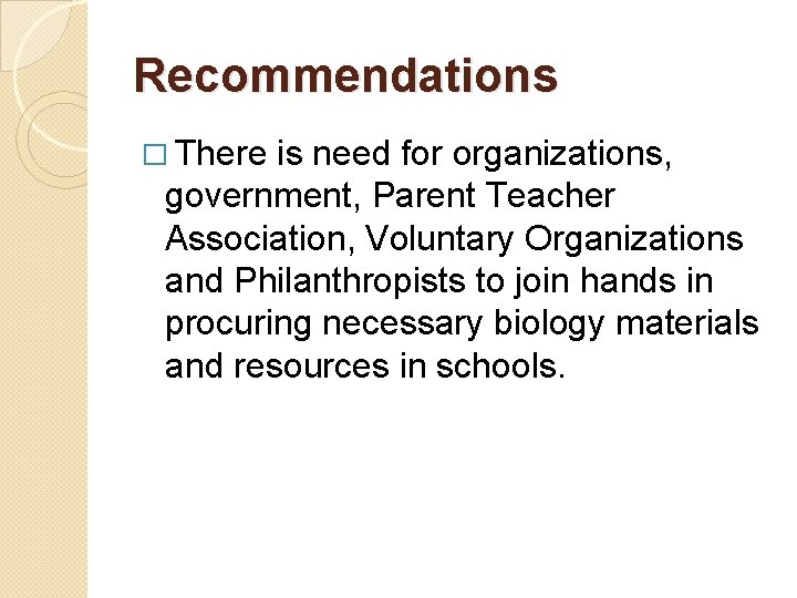 Recommendations � There is need for organizations, government, Parent Teacher Association, Voluntary Organizations and