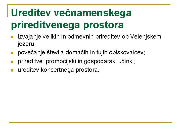 Ureditev večnamenskega prireditvenega prostora n n izvajanje velikih in odmevnih prireditev ob Velenjskem jezeru;