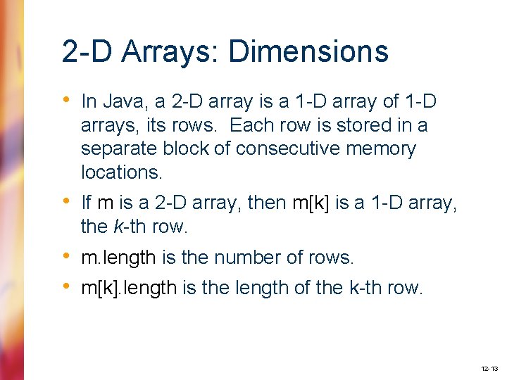 2 -D Arrays: Dimensions • In Java, a 2 -D array is a 1