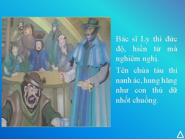 Bác sĩ Ly thì đức độ, hiền từ mà nghiêm nghị. Tên chúa tàu