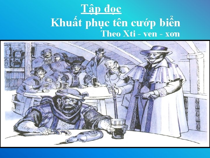 Tập đọc Khuất phục tên cướp biển Theo Xti - ven - xơn 